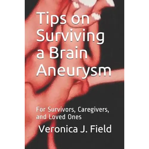 Tips on Surviving a Brain Aneurysm: For Survivors, Caregivers, and Loved Ones - Paperback