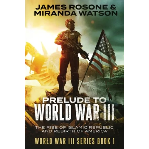 Prelude to World War III: The Rise of the Islamic Republic and the Rebirth of America - Paperback