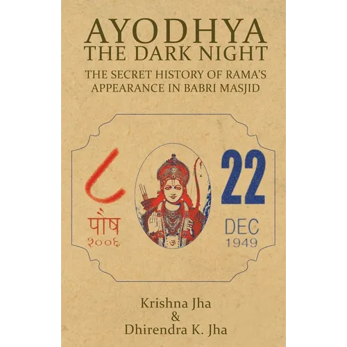 Ayodhya: The Dark Night - The Secret History of Rama's Appearance in Babri Masjid - Paperback