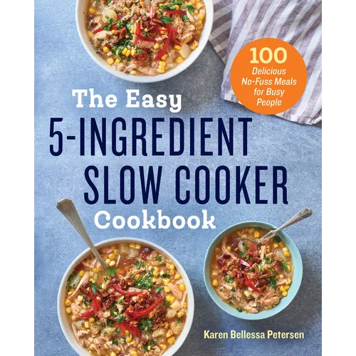 The Easy 5-Ingredient Slow Cooker Cookbook: 100 Delicious No-Fuss Meals for Busy People - Paperback