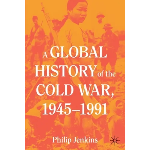 A Global History of the Cold War, 1945-1991 - Paperback
