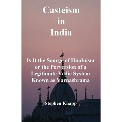 Casteism in India: Is it the Scourge of Hinduism or the Perversion of a Legitimate Vedic System Known as Varnashrama - Paperback