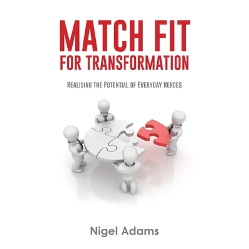 Match Fit for Transformation: Realising the Potential of Everyday Heroes - Paperback