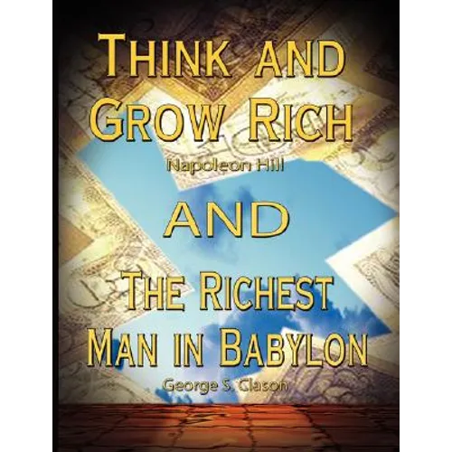 Think and Grow Rich by Napoleon Hill and the Richest Man in Babylon by George S. Clason - Paperback
