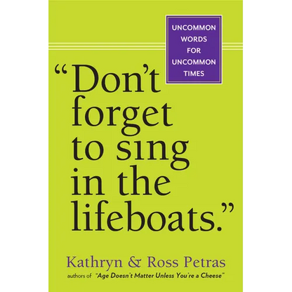 Don't Forget to Sing in the Lifeboats: Uncommon Wisdom for Uncommon Times - Paperback