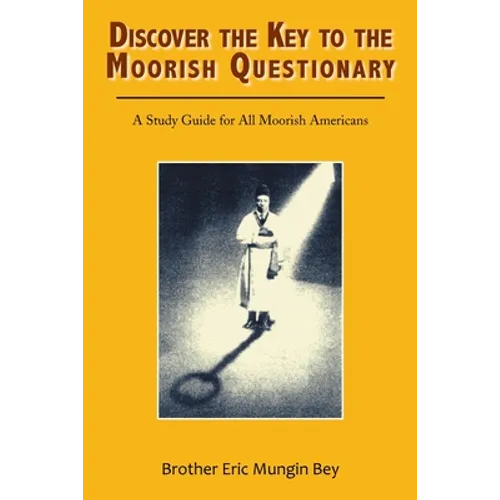 Discover the Key to the Moorish Questionary: A Study Guide for All Moorish Americans - Paperback