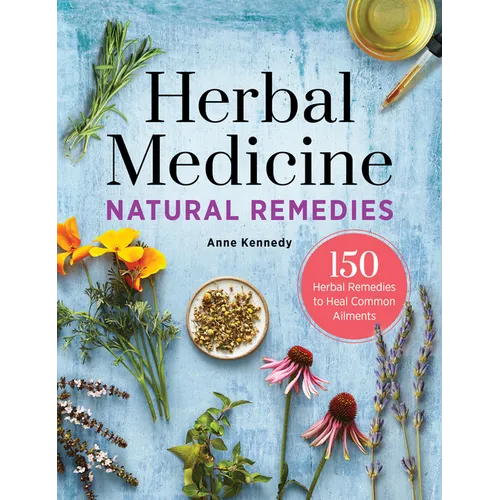 Herbal Medicine Natural Remedies: 150 Herbal Remedies to Heal Common Ailments - Hardcover