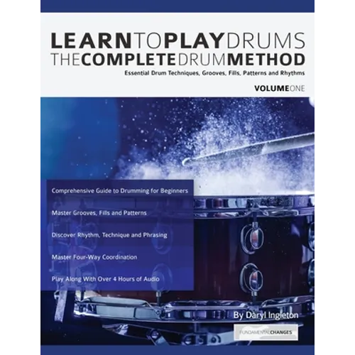 Learn To Play Drums: The Complete Drum Method Volume 1: Essential drum techniques, grooves, fills, patterns and rhythms - Paperback