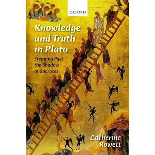 Knowledge and Truth in Plato: Stepping Past the Shadow of Socrates - Hardcover
