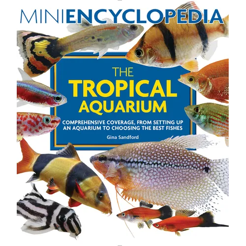 Mini Encyclopedia the Tropical Aquarium: Comprehensive Coverage, from Setting Up an Aquarium to Choosing the Best Fishes - Paperback