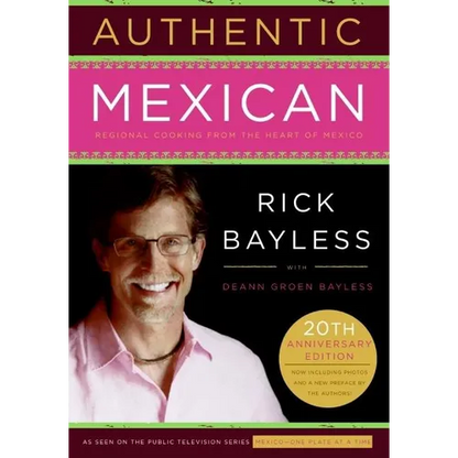 Authentic Mexican 20th Anniversary Ed: Regional Cooking from the Heart of Mexico - Hardcover