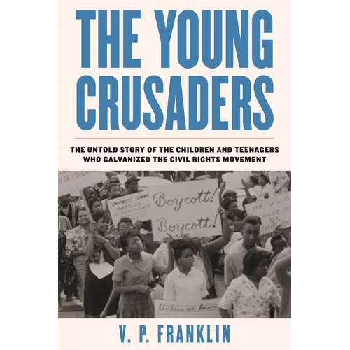 The Young Crusaders: The Untold Story of the Children and Teenagers Who Galvanized the Civil Rights Movement - Paperback
