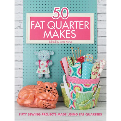 50 Fat Quarter Makes: Fifty Sewing Projects Made Using Fat Quarters - Paperback
