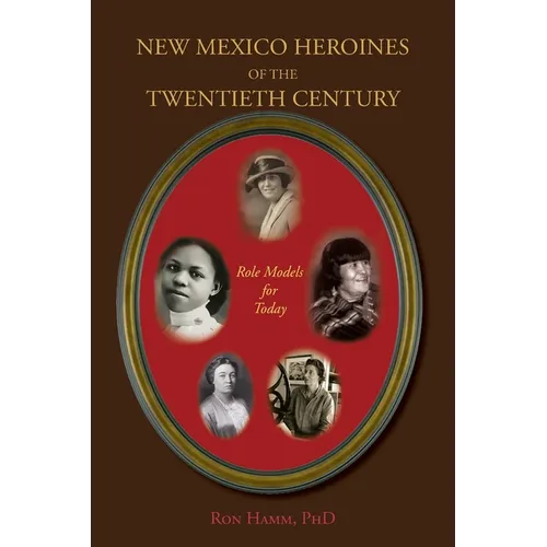New Mexico Heroines of the Twentieth Century: Role Models for Today - Paperback