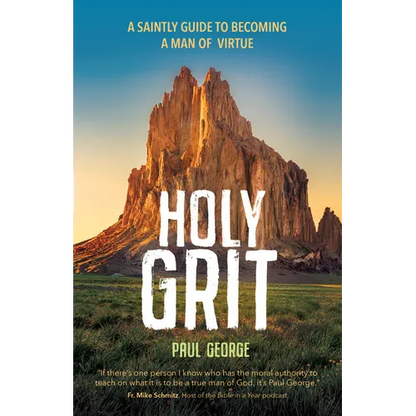 Holy Grit: A Saintly Guide to Becoming a Man of Virtue - Paperback