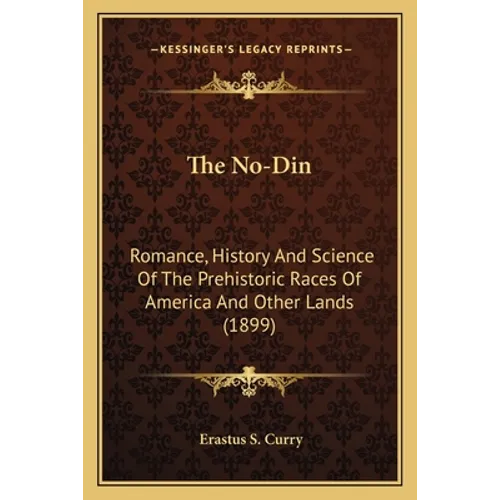 The No-Din: Romance, History And Science Of The Prehistoric Races Of America And Other Lands (1899) - Paperback