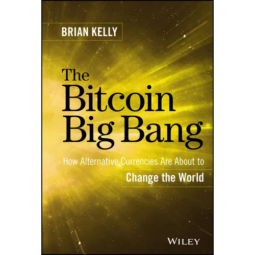 The Bitcoin Big Bang: How Alternative Currencies Are about to Change the World - Hardcover