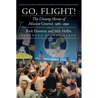 Go, Flight!: The Unsung Heroes of Mission Control, 1965-1992 - Hardcover