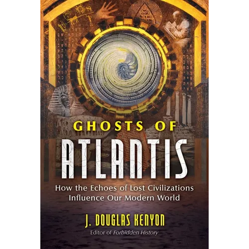 Ghosts of Atlantis: How the Echoes of Lost Civilizations Influence Our Modern World - Paperback