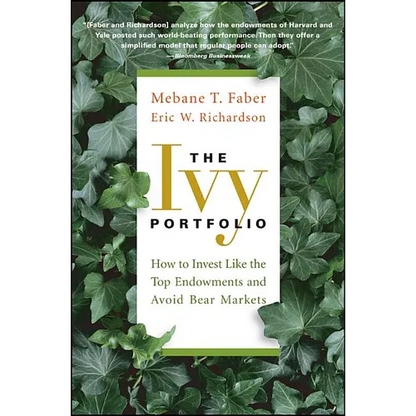 The Ivy Portfolio: How to Invest Like the Top Endowments and Avoid Bear Markets - Paperback