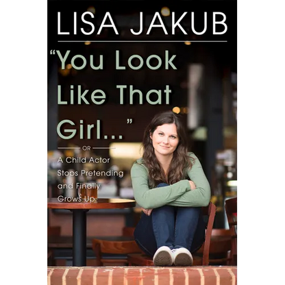 You Look Like That Girl: A Child Actor Stops Pretending and Finally Grows Up - Hardcover