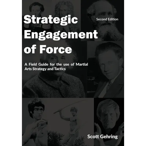 Strategic Engagement of Force: A Field Guide for the use of Martial Arts Strategy and Tactics 2nd Edition - Paperback