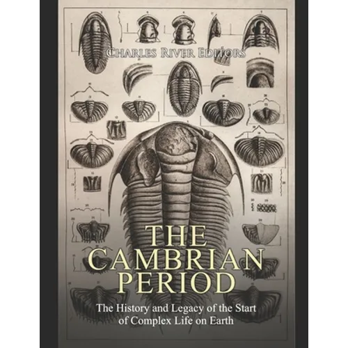 The Cambrian Period: The History and Legacy of the Start of Complex Life on Earth - Paperback