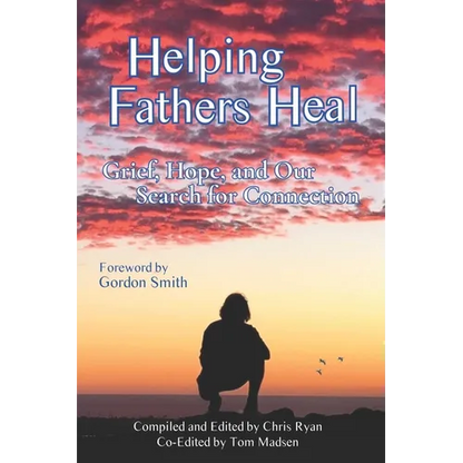 Helping Fathers Heal: Grief, Hope, and our Search for Connection - Paperback