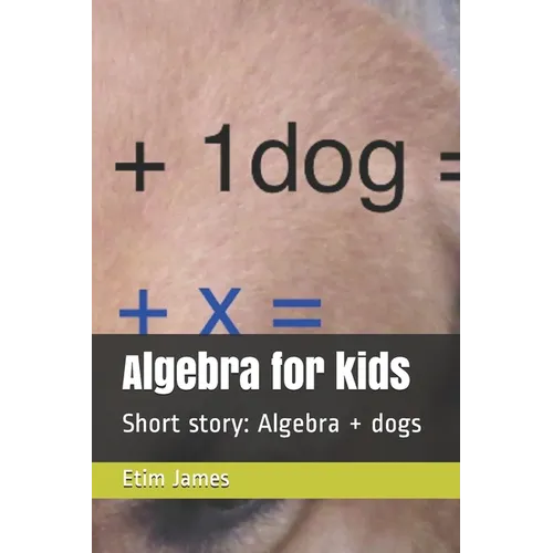 Algebra for kids: Short story: Algebra + dogs - Paperback