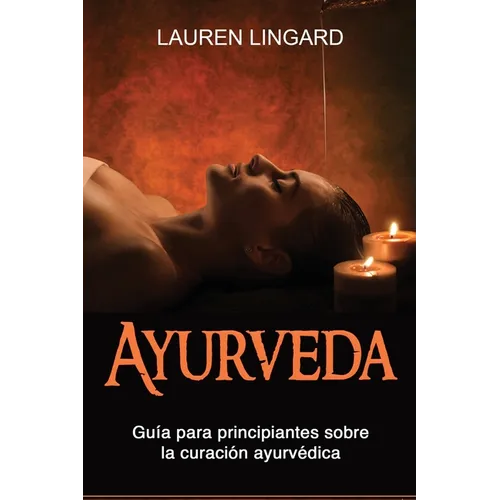 Ayurveda: Guía para principiantes sobre la curación ayurvédica - Paperback