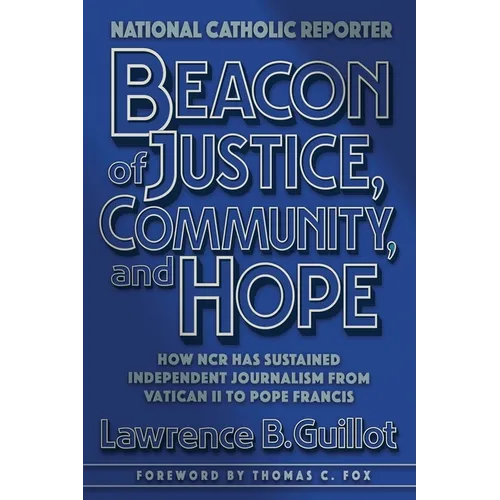 Beacon of Justice, Community, and Hope: How NCR has sustained independent journalism from Vatican II to Pope Francis - Paperback