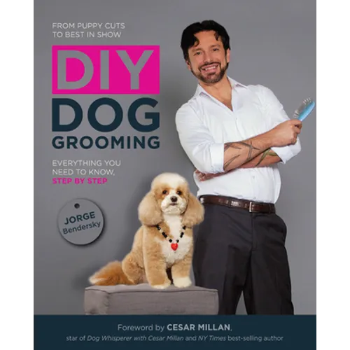 DIY Dog Grooming: From Puppy Cuts to Best in Show: Everything You Need to Know Step by Step - Paperback