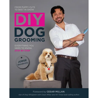 DIY Dog Grooming: From Puppy Cuts to Best in Show: Everything You Need to Know Step by Step - Paperback