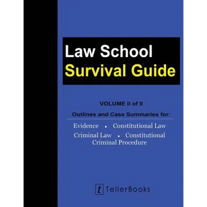 Law School Survival Guide (Volume II of II): Outlines and Case Summaries for Evidence, Constitutional Law, Criminal Law, Constitutional Criminal Proce - Paperback