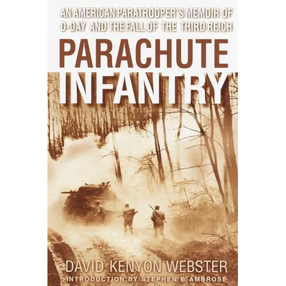 Parachute Infantry: An American Paratrooper's Memoir of D-Day and the Fall of the Third Reich - Paperback