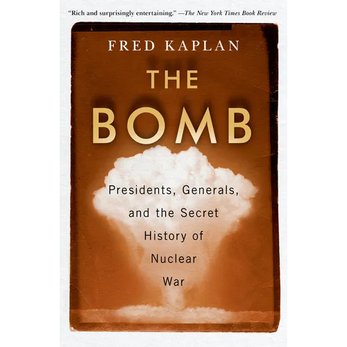 The Bomb: Presidents, Generals, and the Secret History of Nuclear War - Paperback