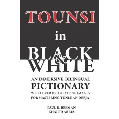 TOUNSI in BLACK and WHITE: An immersive, bilingual pictionary with over 800 duotone images for mastering Tunisian Derja. - Paperback
