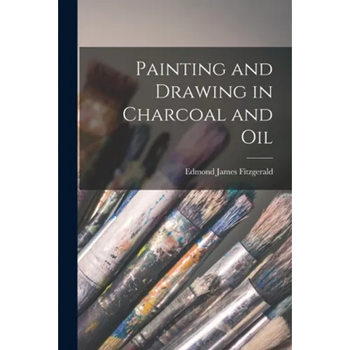Painting and Drawing in Charcoal and Oil - Paperback