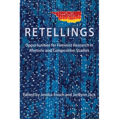 Retellings: Opportunities for Feminist Research in Rhetoric and Composition Studies - Paperback
