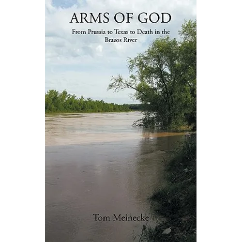 Arms of God: From Prussia to Texas to Death in the Brazos River - Paperback