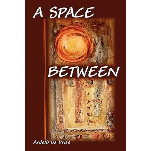 A Space Between: A Journey of the Spirit - Paperback