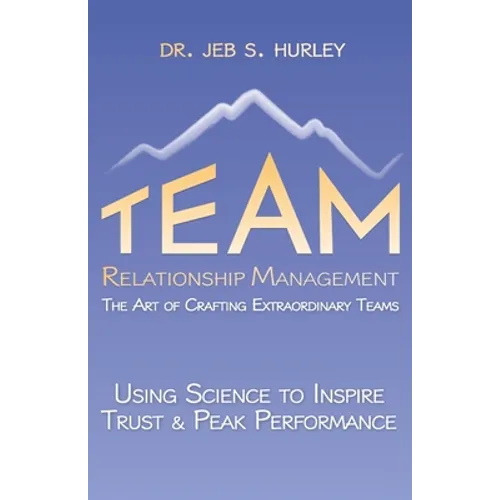 Team Relationship Management: The Art of Crafting Extraordinary Teams - Paperback