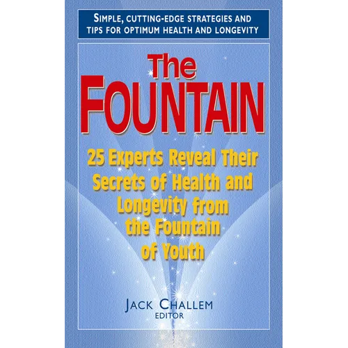 The Fountain: 25 Experts Reveal Their Secrets of Health and Longevity from the Fountain of Youth - Paperback