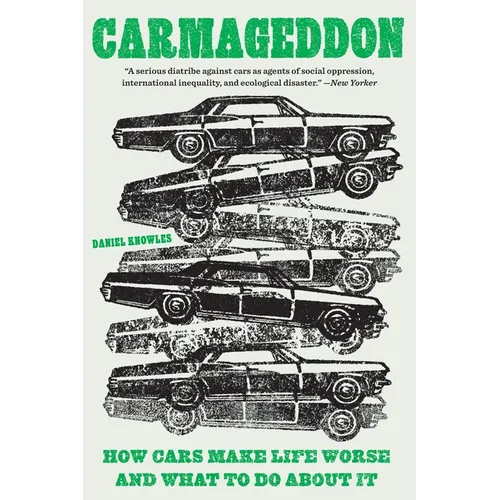 Carmageddon: How Cars Make Life Worse and What to Do about It - Paperback