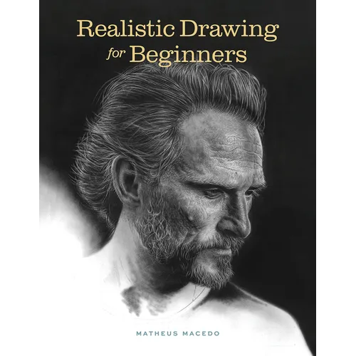Realistic Drawing for Beginners: How to Create Stunning, Lifelike Drawings of Any Subject - Paperback