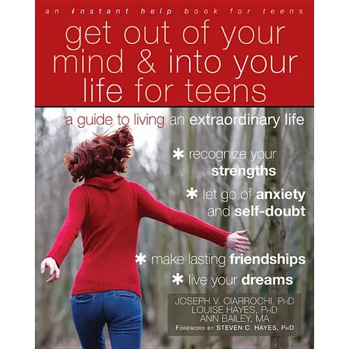 Get Out of Your Mind and Into Your Life for Teens: A Guide to Living an Extraordinary Life - Paperback