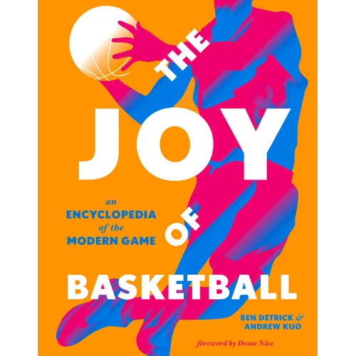 The Joy of Basketball: An Encyclopedia of the Modern Game - Hardcover