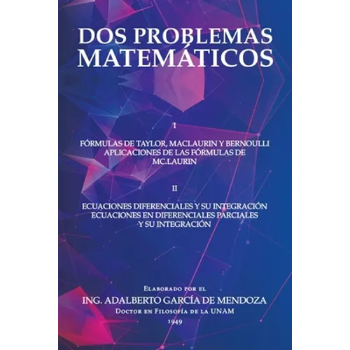 Dos Problemas Matemáticos: I Fórmulas De Taylor, Maclaurin Y Bernoulli Aplicaciones De Las Fórmulas De Mc.Laurin Ii Ecuaciones Diferenciales Parciales - Paperback