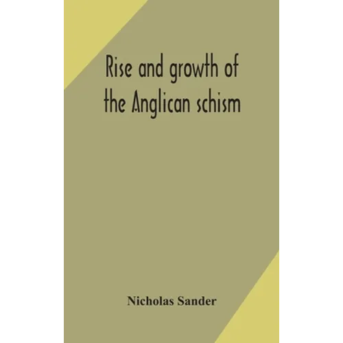 Rise And Growth Of The Anglican Schism - Hardcover