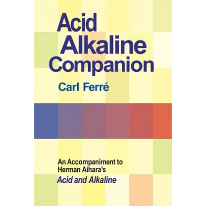 Acid Alkaline Companion: An Accompaniment to Herman Aihara's Acid and Alkaline - Paperback
